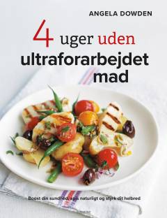 4 uger uden ultraforarbejdet mad : boost din sundhed, spis naturligt og styrk dit helbred