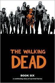 The walking dead : a continuing story of survival horror. Book 6