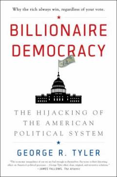 Billionaire democracy : the hijacking of the American political system