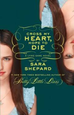 Cross my heart, hope to die : a lying game novel