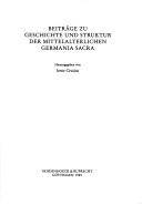 Beiträge zu Geschichte und Struktur der mittelalterlichen Germania Sacra