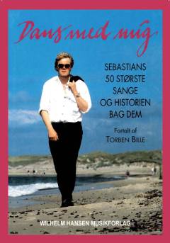 Dans med mig : Sebastians 50 største sange og historien bag dem