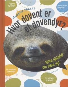 Hvor dovent er et dovendyr? : sjove historier om sære dyr