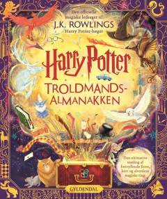 Harry Potter - troldmandsalmanakken : den officielle magiske ledsager til J.K. Rowlings Harry Potter-bøger