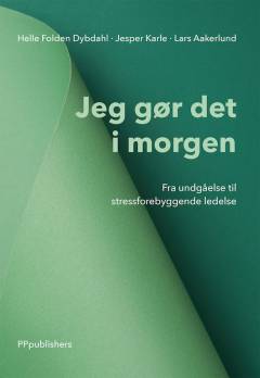 Jeg gør det i morgen : fra undgåelse til stressforebyggende ledelse