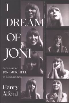 I dream of Joni : a portrait of Joni Mitchell in 53 snapshots