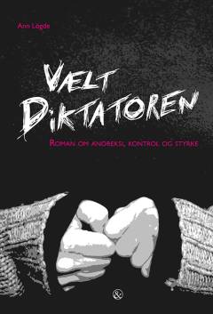 Vælt diktatoren : roman om anoreksi, kontrol og styrke