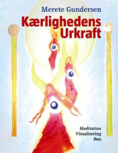 Kærlighedens urkraft : meditation - visualisering - bøn