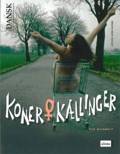 Tid til dansk i overbygningen: Koner og kællinger : frie kvinder ? : frie kvinder?. Herrer og homies : rigtige mænd?