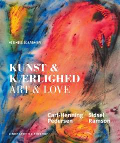 Kunst & kærlighed : Carl-Henning Pedersen, Sidsel Ramson