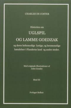 Historien om Uglspil og Lamme Goedzak og deres heltemodige, lystige og berømmelige hændelser i Flanderns land og andre steder. Bind 3
