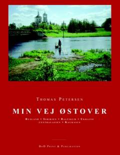 Min vej østover : Rusland, Sibirien, Baltikum, Ukraine, Centralasien, Kaukasus