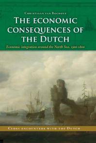 The economic consequences of the Dutch : economic integration around the North Sea, 1500-1800