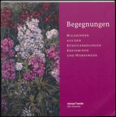 Begegnungen : kvindelige kunstnere fra kunstnerkolonierne i Kerteminde og Worpswede