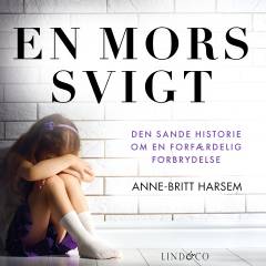 En mors svigt : den sande historie om en forfærdelig forbrydelse