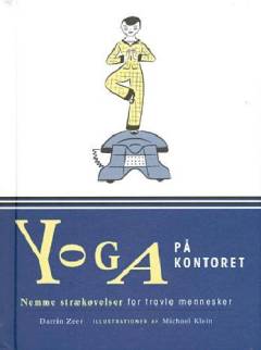 Yoga på kontoret : nemme strækøvelser for travle mennesker