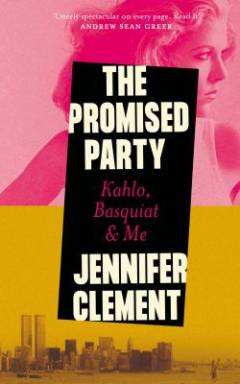 The promised party : Kahlo, Basquiat & me