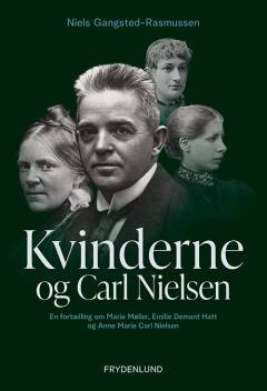 Kvinderne og Carl Nielsen : en fortælling om Marie Møller, Emilie Demant Hatt og Anne Marie Carl Nielsen