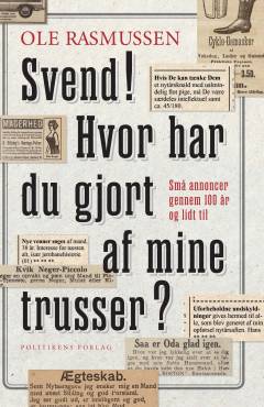 Svend! Hvor har du gjort af mine trusser? : små annoncer gennem 100 år og lidt til