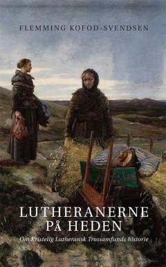 Lutheranerne på heden : om Kristelig Lutheransk Trossamfunds historie