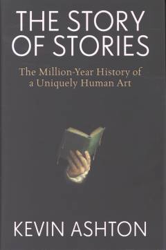 The story of stories : the million-year history of a uniquely human art