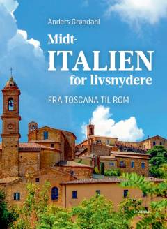 Midtitalien for livsnydere : fra Toscana til Rom