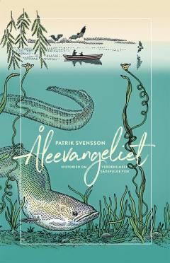 Åleevangeliet : historien om verdens mest gådefulde fisk