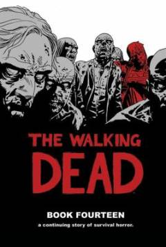 The walking dead : a continuing story of survival horror. Book 14