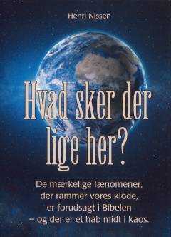 Hvad sker der lige her? : de mærkelige fænomener, der rammer vores klode, er forudsagt i Bibelen - og der er et håb midt i kaos