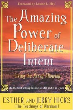 The amazing power of deliberate intent : living the art of allowing