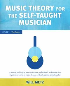 Music theory for the self-taught musician : a simple and logical way to discover, understand, and master the mysterious world of music theory, without reading a single note!. Level 1 : The basics