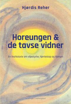 Horeungen og de tavse vidner : en livshistorie om viljestyrke, hjertestop og klarsyn