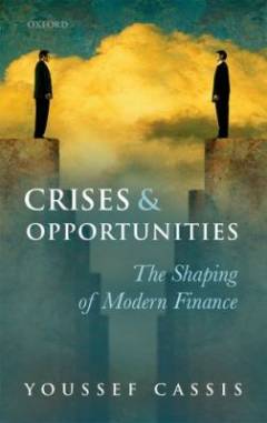 Crises and opportunities : the shaping of modern finance