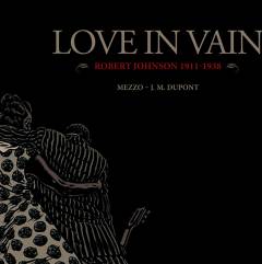 Love in vain : Robert Johnson 1911-1938