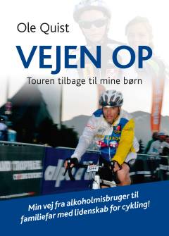 Vejen op : touren tilbage til mine børn : min vej fra alkoholmisbruger til familiefar med lidenskab for cykling!