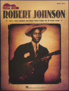 Robert Johnson : \guitar, vocal\ : lyrics, chord symbols and guitar chord frames for 20 classic songs