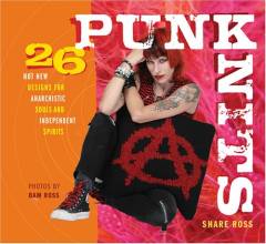 Punk knits : 26 hot new designs for anarchistic souls and independent spirits