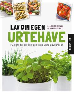 Lav din egen urtehave : en guide til dyrkning og kulinarisk anvendelse