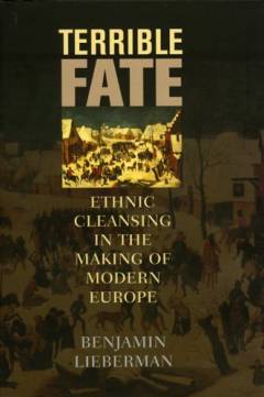 Terrible fate : ethnic cleansing in the making of modern Europe