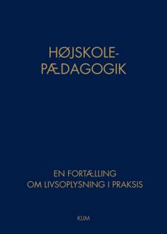 Højskolepædagogik : en fortælling om livsoplysning i praksis