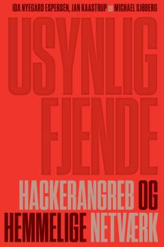 Usynlig fjende : hackerangreb og hemmelige netværk