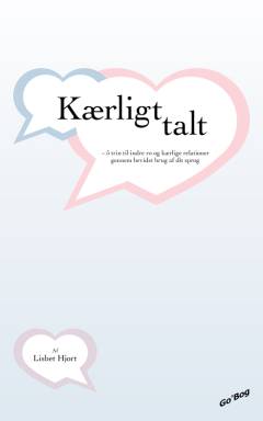 Kærligt talt : 5 trin til indre ro og kærlige relationer gennem bevidst brug af dit sprog