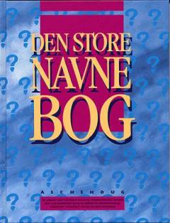 Den store navnebog : hvilket navn skal vi vælge? : hvad betyder navnet?