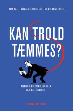 Kan trold tæmmes? : trolling og debatkultur i den digitale tidsalder