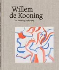 Willem de Kooning : ten paintings, 1983-1985