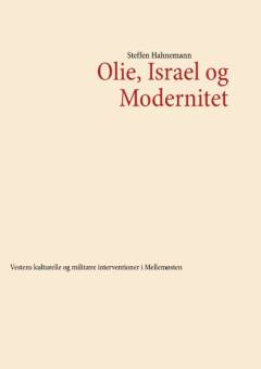 Olie, Israel og modernitet : vestens kulturelle og militære interventioner i Mellemøsten