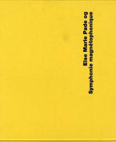 Else Marie Pade og Symphonie magnétophonique : biografi, interviews, lyttepartitur, partitur, cd