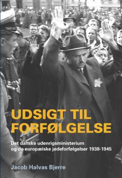 Udsigt til forfølgelse : det danske udenrigsministerium og de europæiske jødeforfølgelser 1938-1945