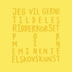 Jeg vil gerne tildeles ridderkorset for min eminente elskovskunst