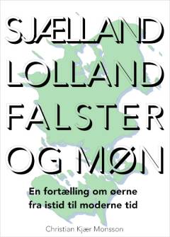 Sjælland, Lolland, Falster og Møn : en fortælling om øerne fra istid til moderne tid